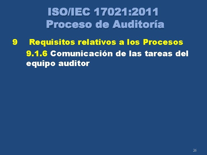 ISO/IEC 17021: 2011 Proceso de Auditoría 9 Requisitos relativos a los Procesos 9. 1.