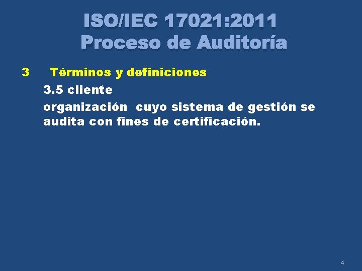 ISO/IEC 17021: 2011 Proceso de Auditoría 3 Términos y definiciones 3. 5 cliente organización