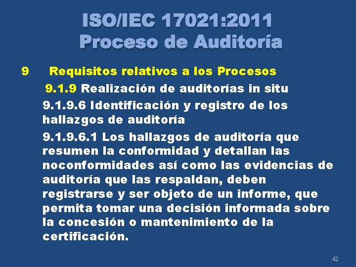 ISO/IEC 17021: 2011 Proceso de Auditoría 9 Requisitos relativos a los Procesos 9. 1.