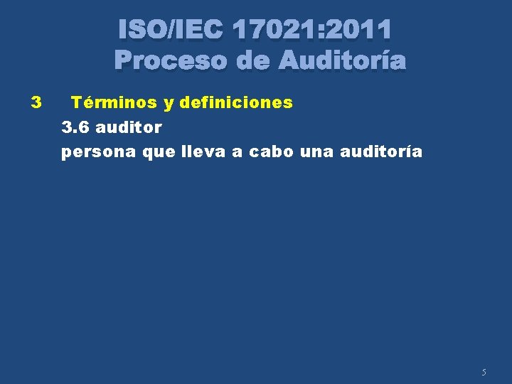 ISO/IEC 17021: 2011 Proceso de Auditoría 3 Términos y definiciones 3. 6 auditor persona