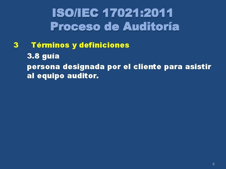 ISO/IEC 17021: 2011 Proceso de Auditoría 3 Términos y definiciones 3. 8 guía persona