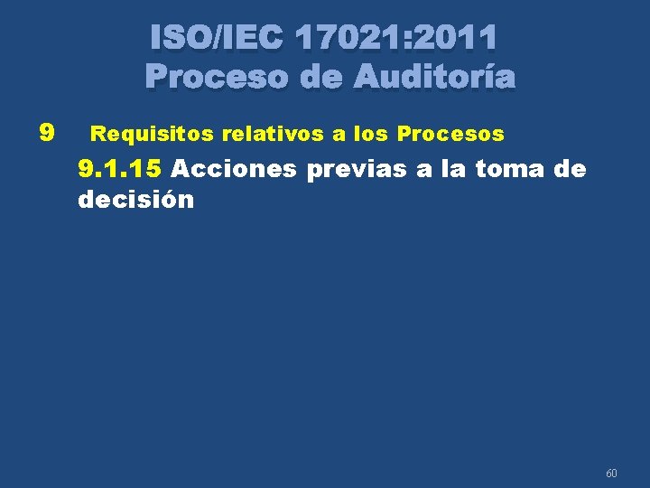 ISO/IEC 17021: 2011 Proceso de Auditoría 9 Requisitos relativos a los Procesos 9. 1.