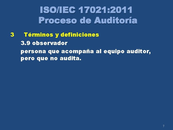 ISO/IEC 17021: 2011 Proceso de Auditoría 3 Términos y definiciones 3. 9 observador persona