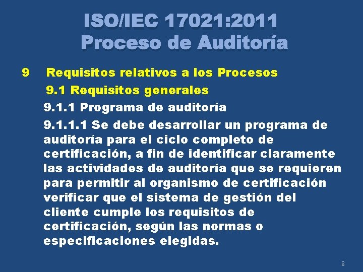 ISO/IEC 17021: 2011 Proceso de Auditoría 9 Requisitos relativos a los Procesos 9. 1
