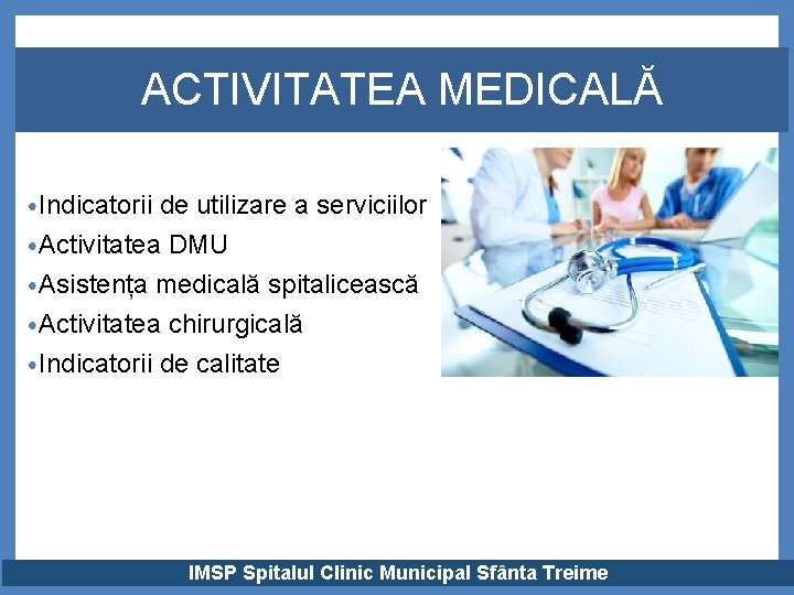 ACTIVITATEA MEDICALĂ • Indicatorii de utilizare a serviciilor • Activitatea DMU • Asistența medicală