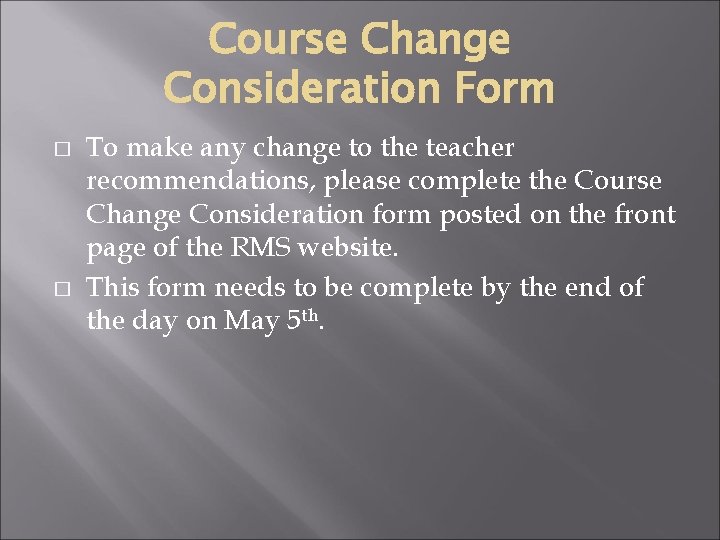 Course Change Consideration Form � � To make any change to the teacher recommendations,