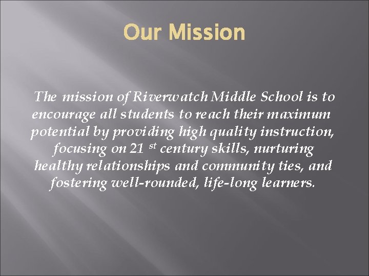 Our Mission The mission of Riverwatch Middle School is to encourage all students to