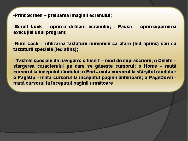 -Print Screen – preluarea imaginii ecranului; -Scroll Lock – oprirea defilării ecranului; - Pause