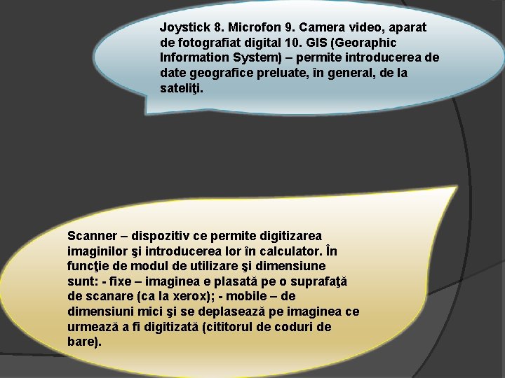 Joystick 8. Microfon 9. Camera video, aparat de fotografiat digital 10. GIS (Georaphic Information