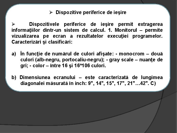 Ø Dispozitive periferice de ieşire Ø Dispozitivele periferice de ieşire permit extragerea informaţiilor dintr-un