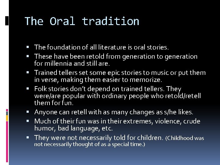 The Oral tradition The foundation of all literature is oral stories. These have been