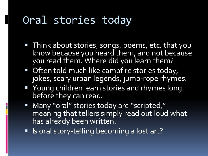 Oral stories today Think about stories, songs, poems, etc. that you know because you