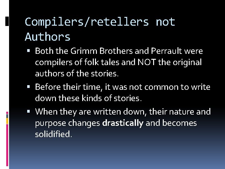 Compilers/retellers not Authors Both the Grimm Brothers and Perrault were compilers of folk tales