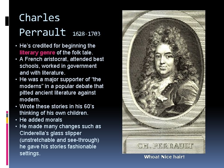 Charles Perrault 1628 -1703 • He’s credited for beginning the literary genre of the