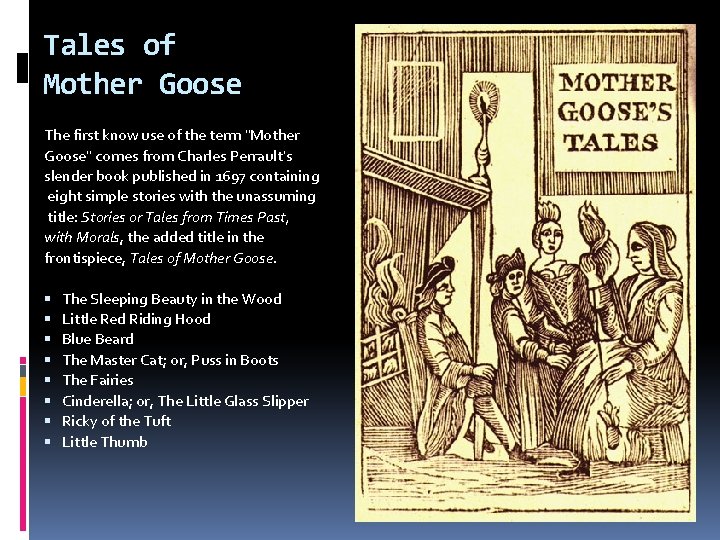 Tales of Mother Goose The first know use of the term "Mother Goose" comes