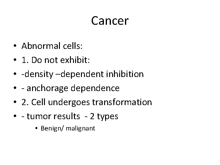 Cancer • • • Abnormal cells: 1. Do not exhibit: -density –dependent inhibition - Cancer • • • Abnormal cells: 1. Do not exhibit: -density –dependent inhibition -