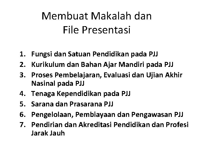 Membuat Makalah dan File Presentasi 1. Fungsi dan Satuan Pendidikan pada PJJ 2. Kurikulum