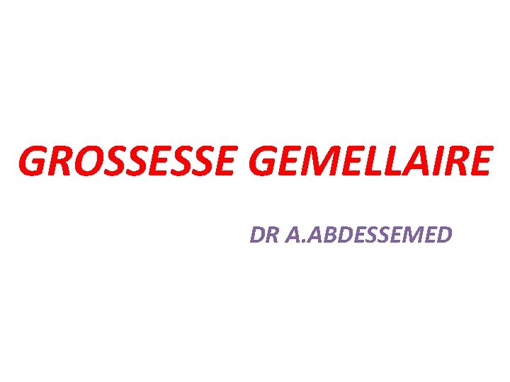 GROSSESSE GEMELLAIRE DR A. ABDESSEMED 