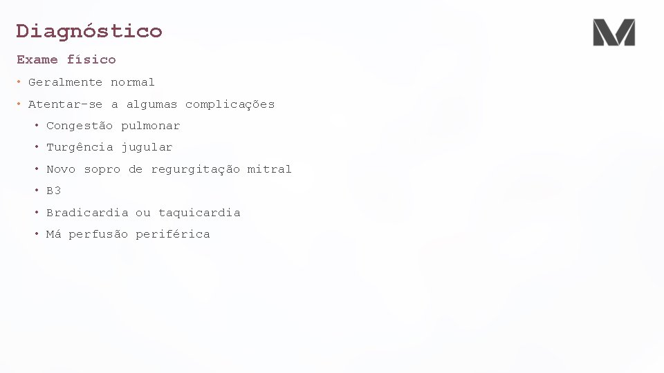 Diagnóstico Exame físico • Geralmente normal • Atentar-se a algumas complicações • Congestão pulmonar