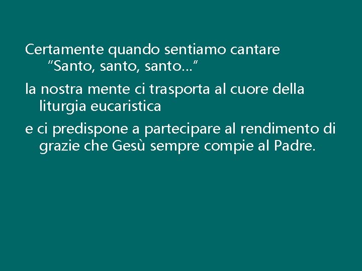 Certamente quando sentiamo cantare “Santo, santo…” la nostra mente ci trasporta al cuore della