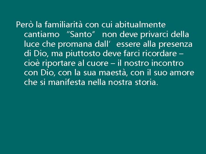 Però la familiarità con cui abitualmente cantiamo “Santo” non deve privarci della luce che