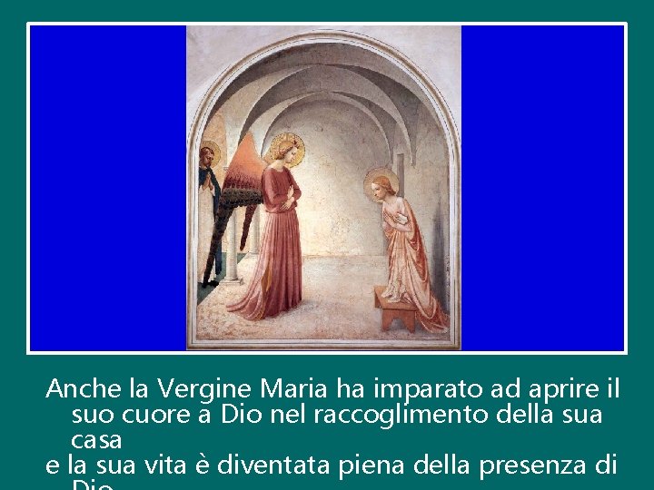 Anche la Vergine Maria ha imparato ad aprire il suo cuore a Dio nel