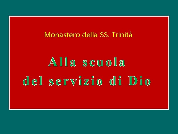 Monastero della SS. Trinità Alla scuola del servizio di Dio 