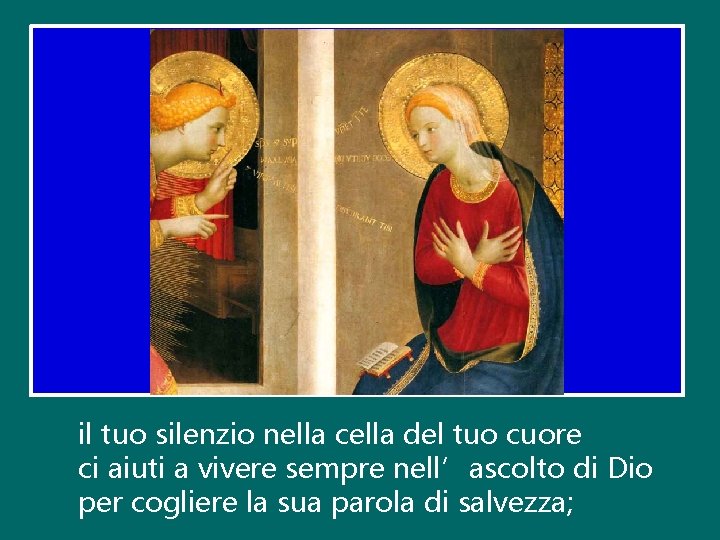 il tuo silenzio nella cella del tuo cuore ci aiuti a vivere sempre nell’ascolto