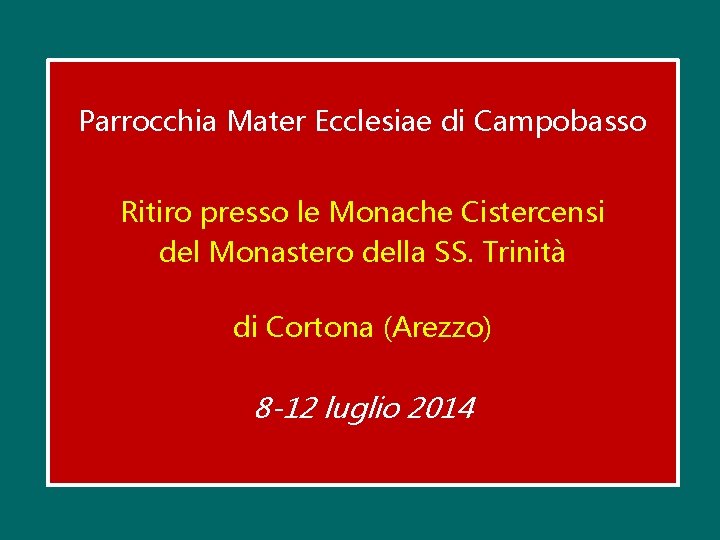 Parrocchia Mater Ecclesiae di Campobasso Ritiro presso le Monache Cistercensi del Monastero della SS.