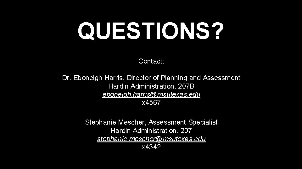 QUESTIONS? Contact: Dr. Eboneigh Harris, Director of Planning and Assessment Hardin Administration, 207 B