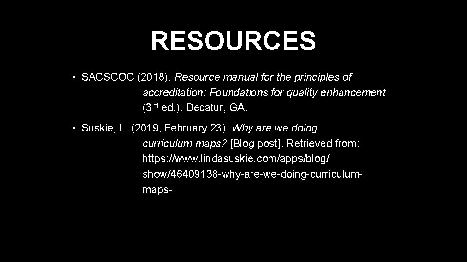 RESOURCES • SACSCOC (2018). Resource manual for the principles of accreditation: Foundations for quality