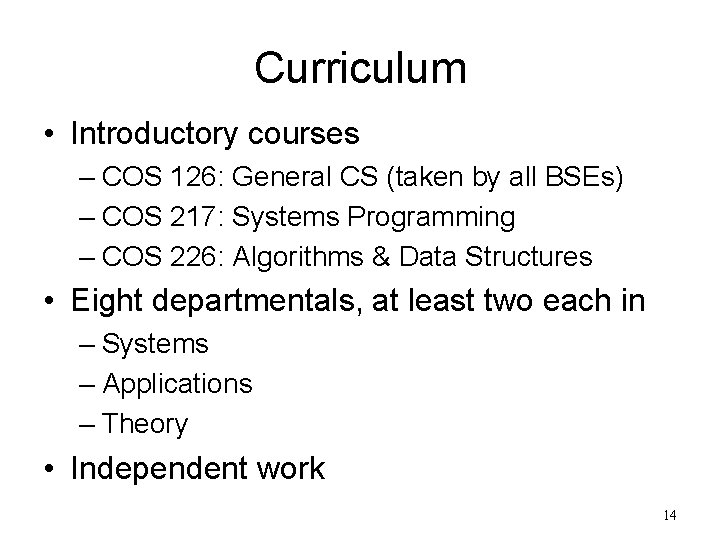 Curriculum • Introductory courses – COS 126: General CS (taken by all BSEs) –