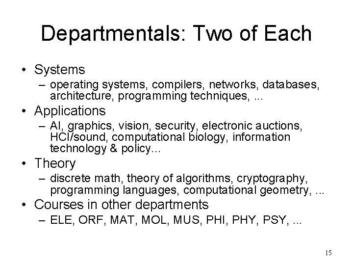 Departmentals: Two of Each • Systems – operating systems, compilers, networks, databases, architecture, programming