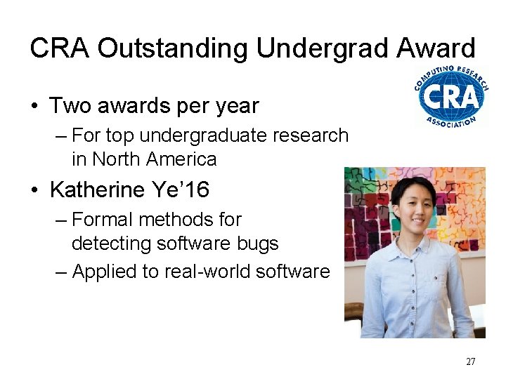 CRA Outstanding Undergrad Award • Two awards per year – For top undergraduate research