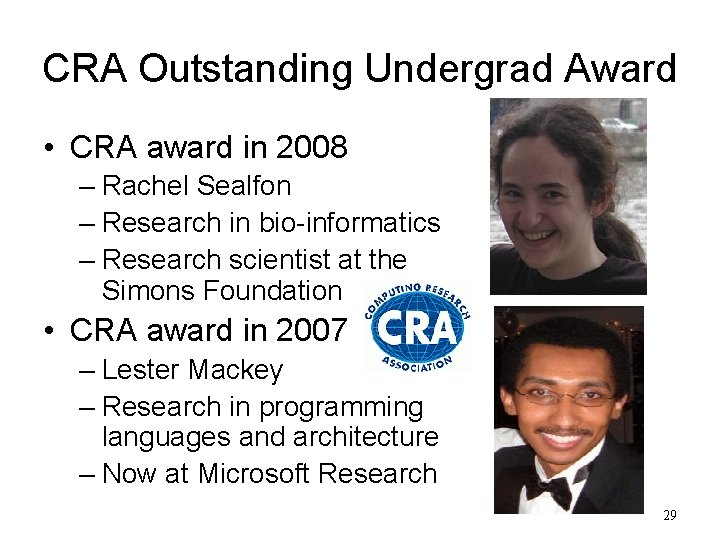 CRA Outstanding Undergrad Award • CRA award in 2008 – Rachel Sealfon – Research