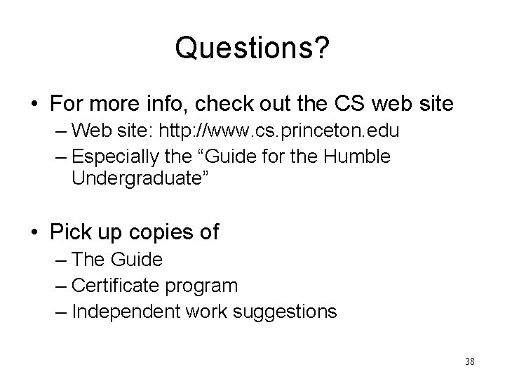 Questions? • For more info, check out the CS web site – Web site: