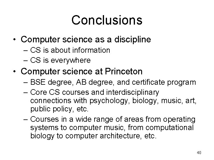 Conclusions • Computer science as a discipline – CS is about information – CS