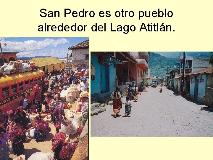 San Pedro es otro pueblo alrededor del Lago Atitlán. 