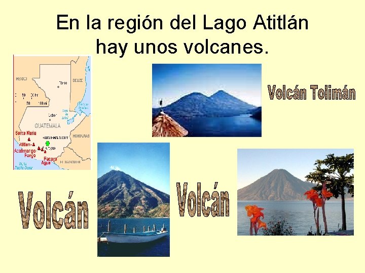 En la región del Lago Atitlán hay unos volcanes. 