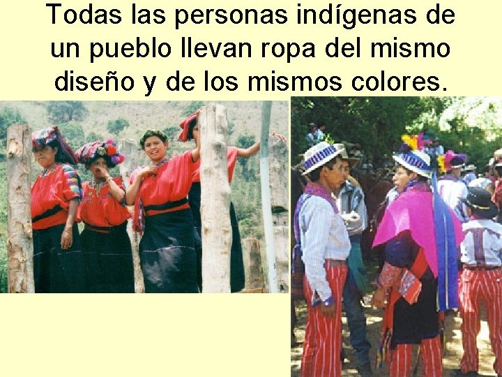 Todas las personas indígenas de un pueblo llevan ropa del mismo diseño y de