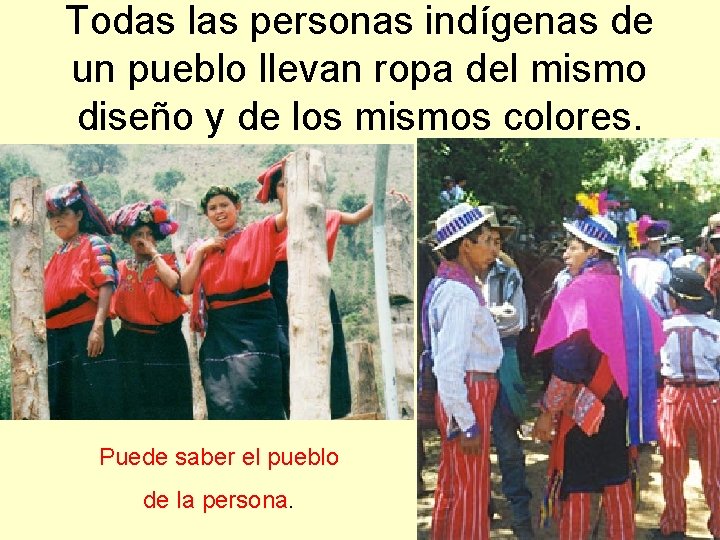 Todas las personas indígenas de un pueblo llevan ropa del mismo diseño y de