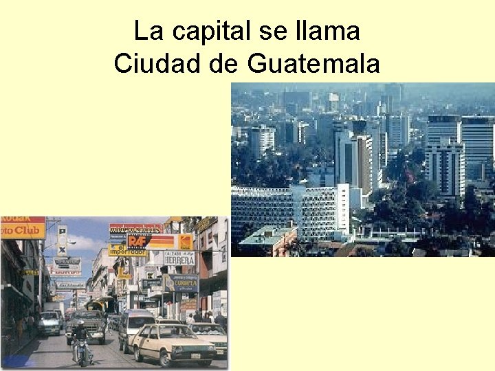 La capital se llama Ciudad de Guatemala 