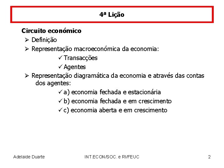 4ª Lição Circuito económico Ø Definição Ø Representação macroeconómica da economia: ü Transacções ü