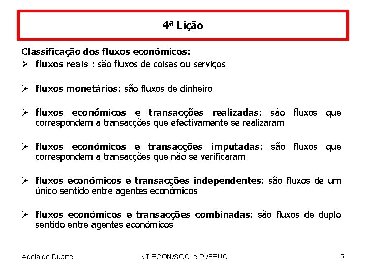 4ª Lição Classificação dos fluxos económicos: Ø fluxos reais : são fluxos de coisas