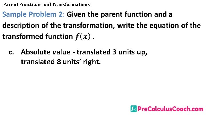 Parent Functions and Transformations c. Absolute value - translated 3 units up, translated 8
