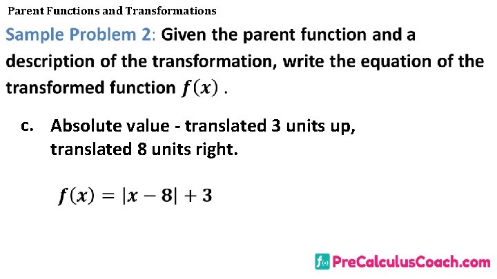 Parent Functions and Transformations c. Absolute value - translated 3 units up, translated 8
