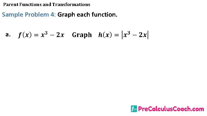 Parent Functions and Transformations Sample Problem 4: Graph each function. a. 