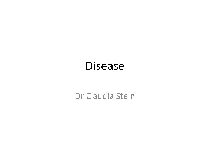 Disease Dr Claudia Stein 