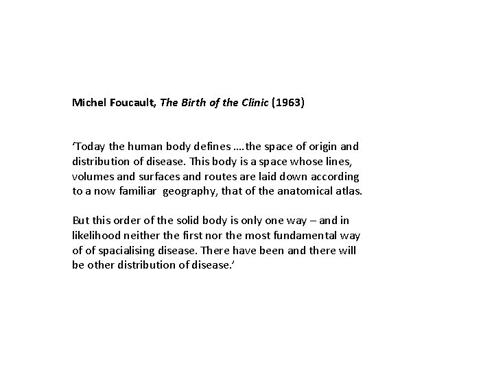 Michel Foucault, The Birth of the Clinic (1963) ‘Today the human body defines ….