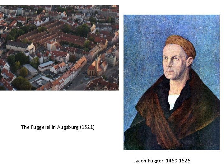 The Fuggerei in Augsburg (1521) Jacob Fugger, 1459 -1525 